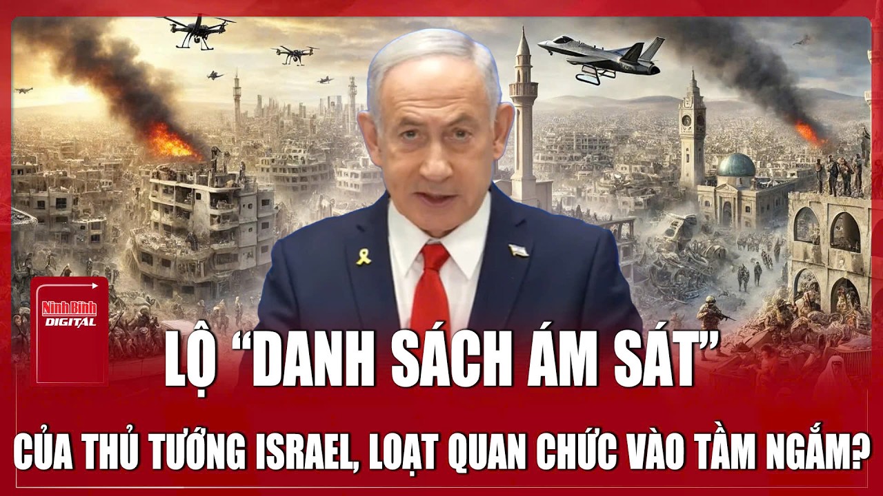 “Tấm thẻ đánh dấu” của ông Netanyahu: Khi danh sách ám sát không còn là bí mật