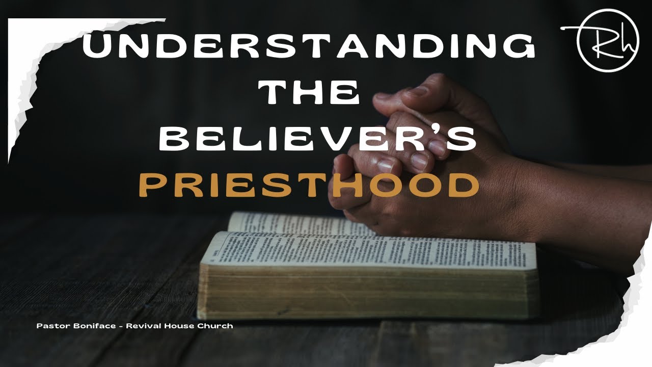 Understanding the Believer's Priesthood - Pastor Boniface