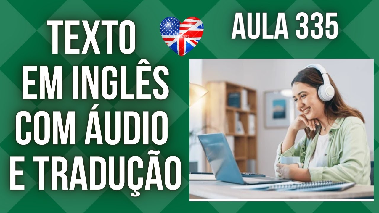 APRENDA INGLÊS COM LEITURA GUIADA - TEXTO EM INGLÊS COM ÁUDIO E TRADUÇÃO #AULA 335