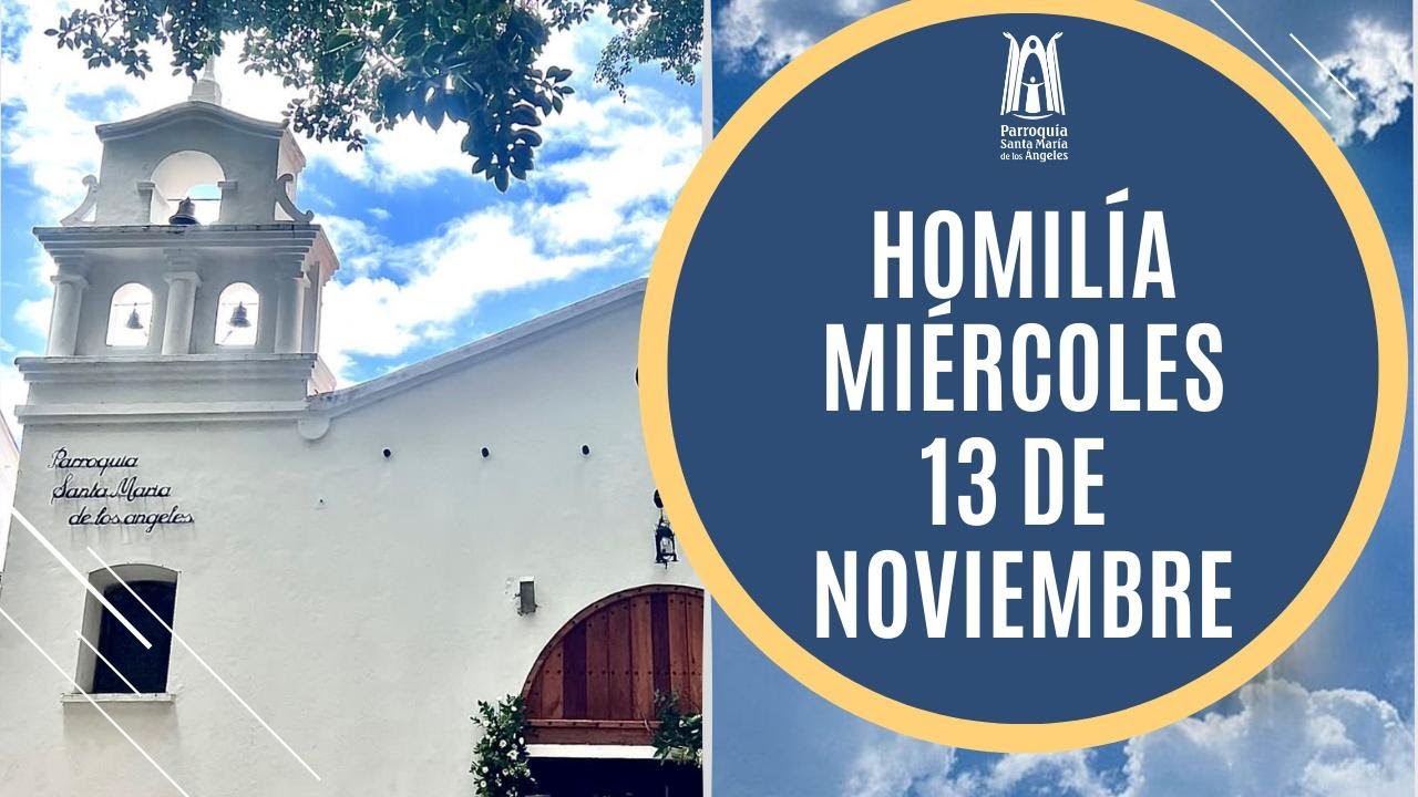 Homilía Miércoles 13 noviembre 2024 - Parroquia Santa María de los Ángeles