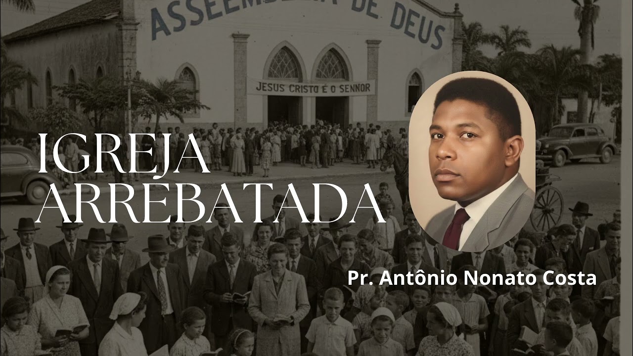 Igreja Arrebatada | Pr. Antônio Nonato Costa