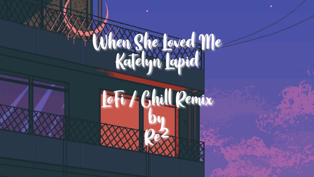 when she loved me - katelyn lapid (chill/lofi)