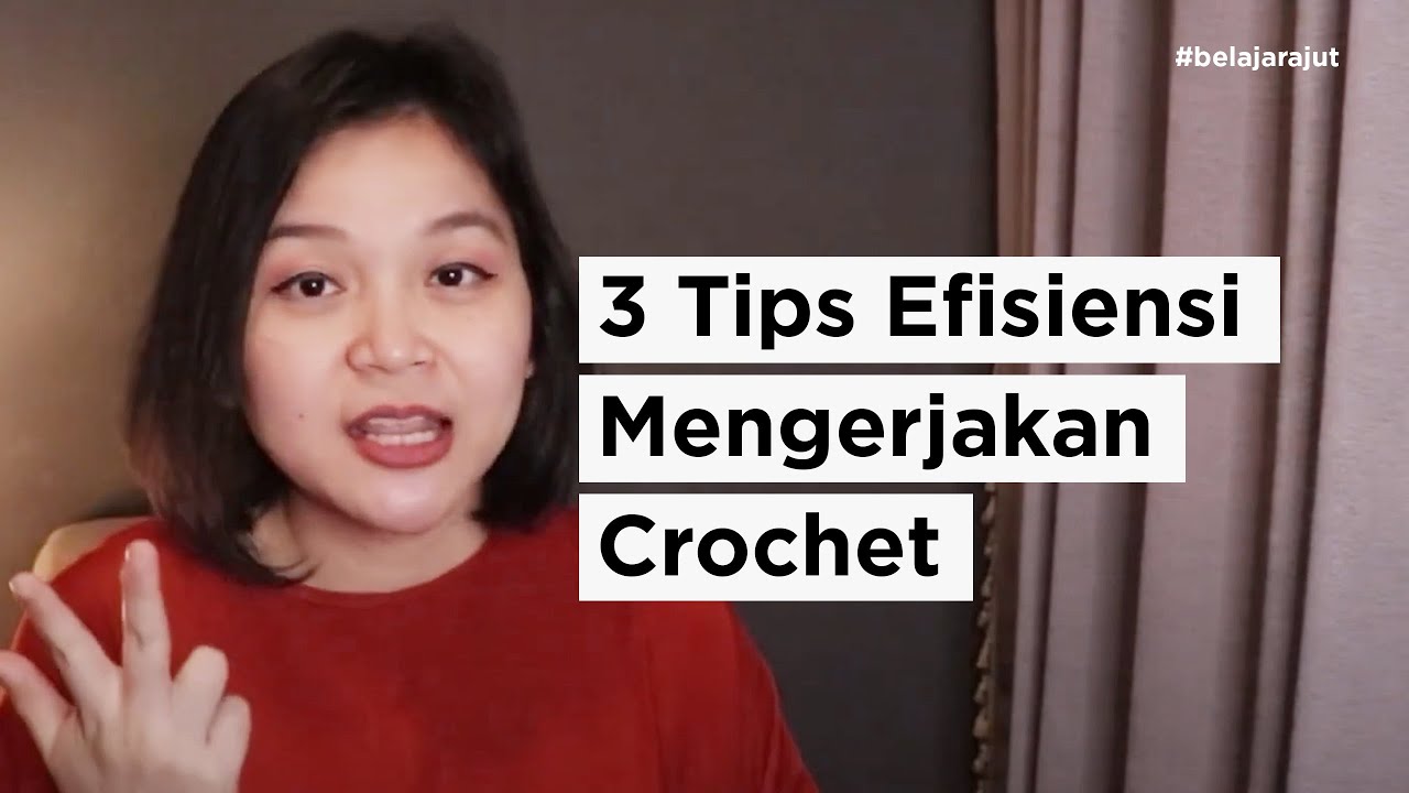 3 Tips Efisiensi Mengerjakan Crochet
