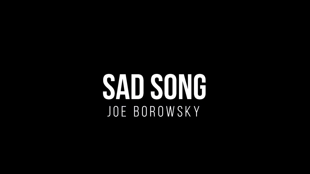 SAD SONG - Joe Borowsky