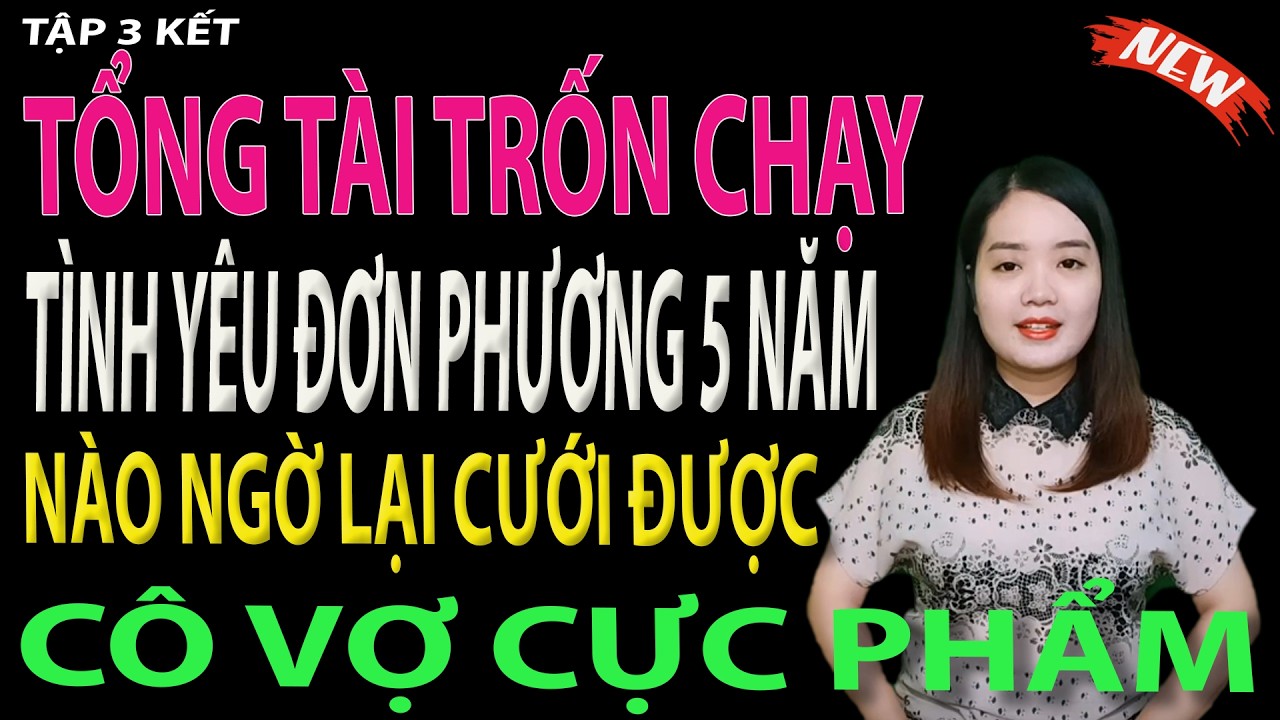 tổng tài trốn chạy tình yêu đơn phương 5 năm nào ngờ lại cưới được cô vợ cực phẩm - tập 3 kết