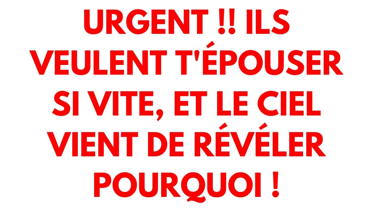 🚨URGENT !! Ils veulent t'épouser si vite, et le Ciel vient de révéler pourquoi !