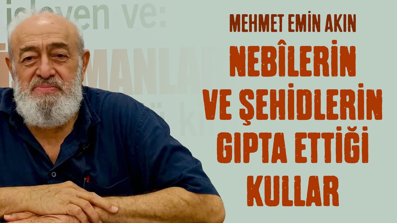Nebilerin ve Şehitlerin Gıpta Ettiği Kullar｜Mehmet Emin Akın｜Aydın