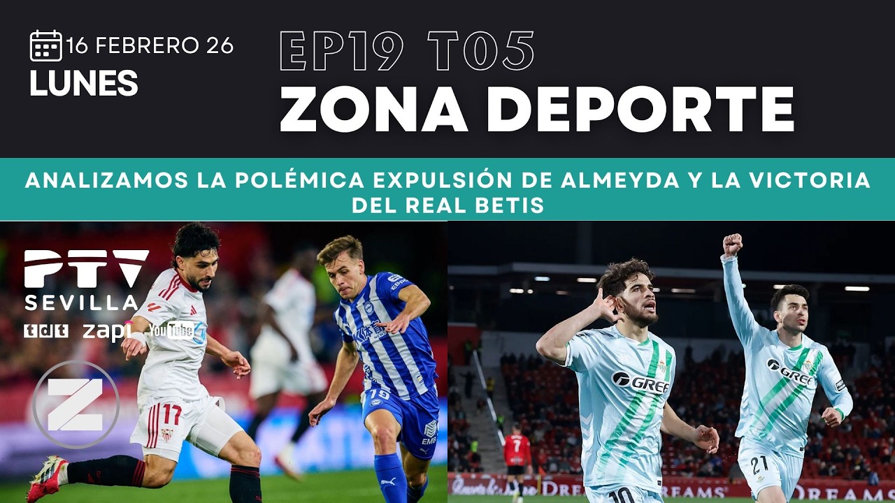 ⚽ ZONA DEPORTE HD | T05E019 | Analizamos la polémica con Almeyda y la victoria del Betis | 16 feb