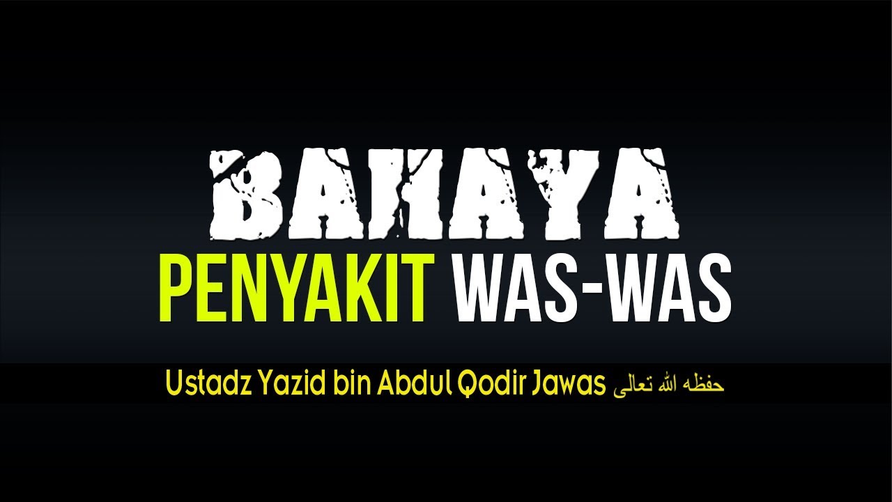 BAHAYA PENYAKIT WAS WAS |  USTADZ YAZID BIN ABDUL QODIR JAWAS حفظه الله تعالى