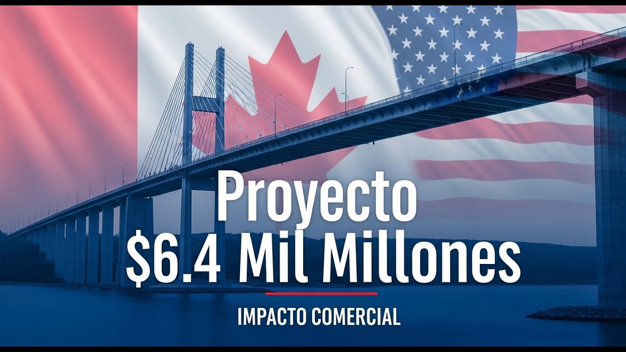 El Proyecto del Puente de $6.4 Mil Millones y su Impacto en las Tensiones Comerciales