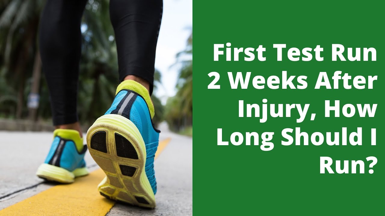 First Test Run 2 Weeks After Injury, How Long Should I Run?