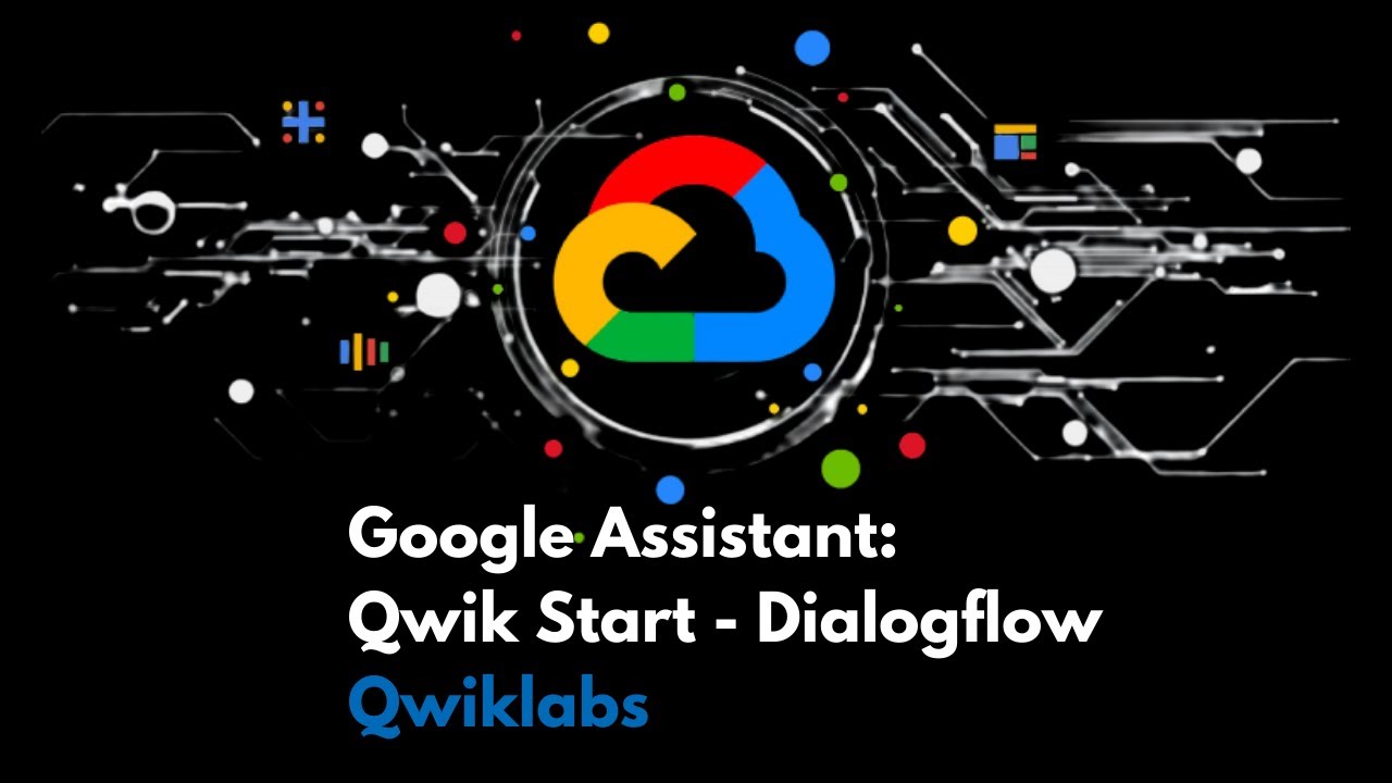 Google Assistant: Qwik Start - Dialogflow | QWIKLABS