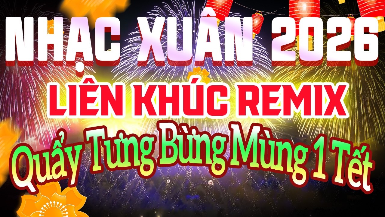 Trực Tiếp Nhạc Xuân Remix 2026 Đón Tết Bính Ngọ | Lk Nhạc Tết Sôi Động Đón Chào Tân Xuân 2026