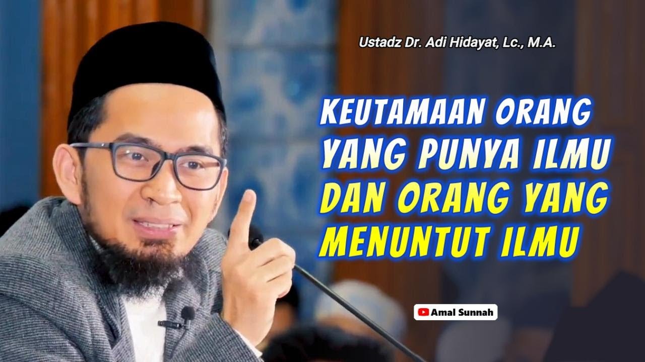 Keutamaan Orang Berilmu Dan Orang Yang Menuntut Ilmu❗Ustadz Adi Hidayat