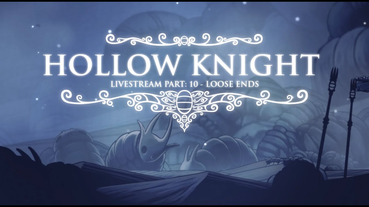 Hollow Knight Stream, Part: 10 - Loose Ends