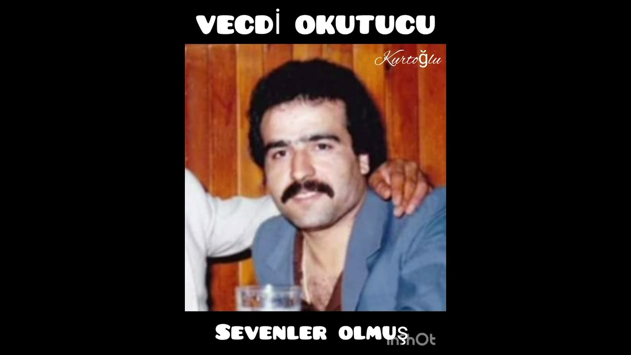 VECDİ OKUTUCU-SEVENLER OLMUŞ.