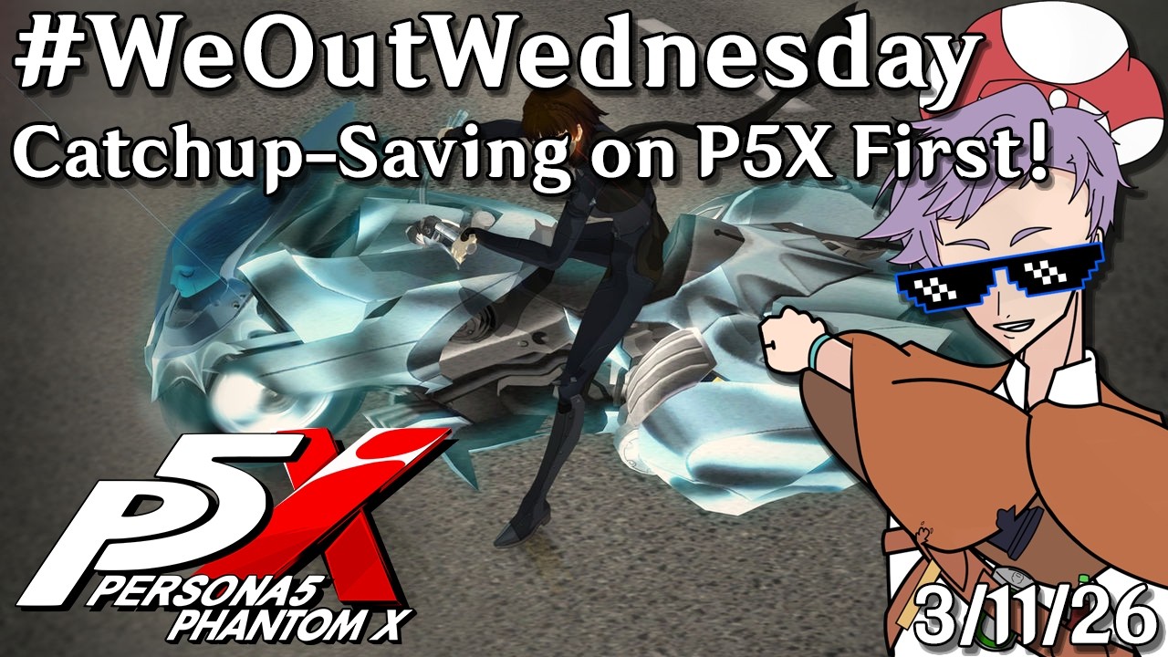 !VODS [18+] [EN/CN] #WaifuWednesday Rite? Back on P5X After SEVERAL DAYS. 3-11-2026