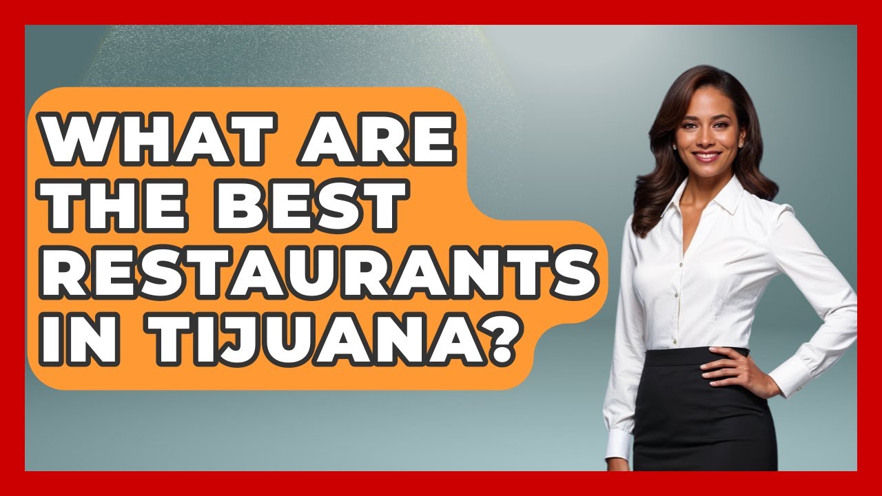 What Are The Best Restaurants In Tijuana? - Magical Mexico Moments