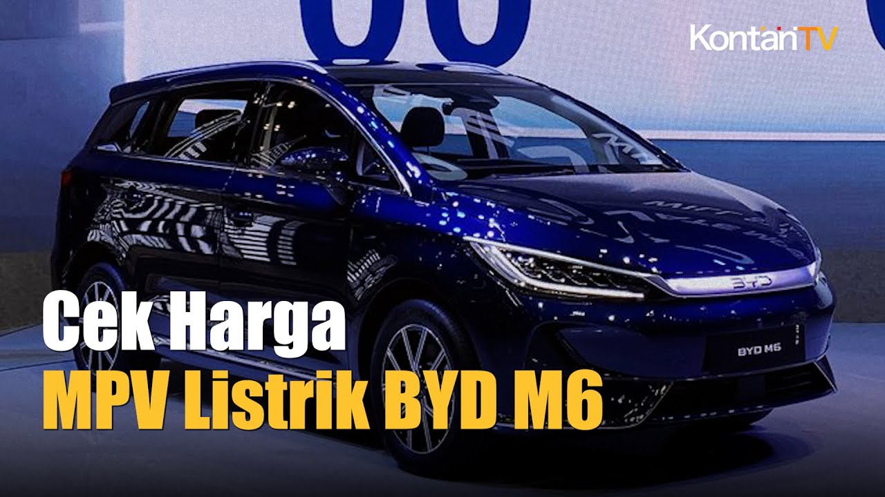 Ini Harga Mobil MPV Listrik BYD M6 di Indonesia | Kontan News