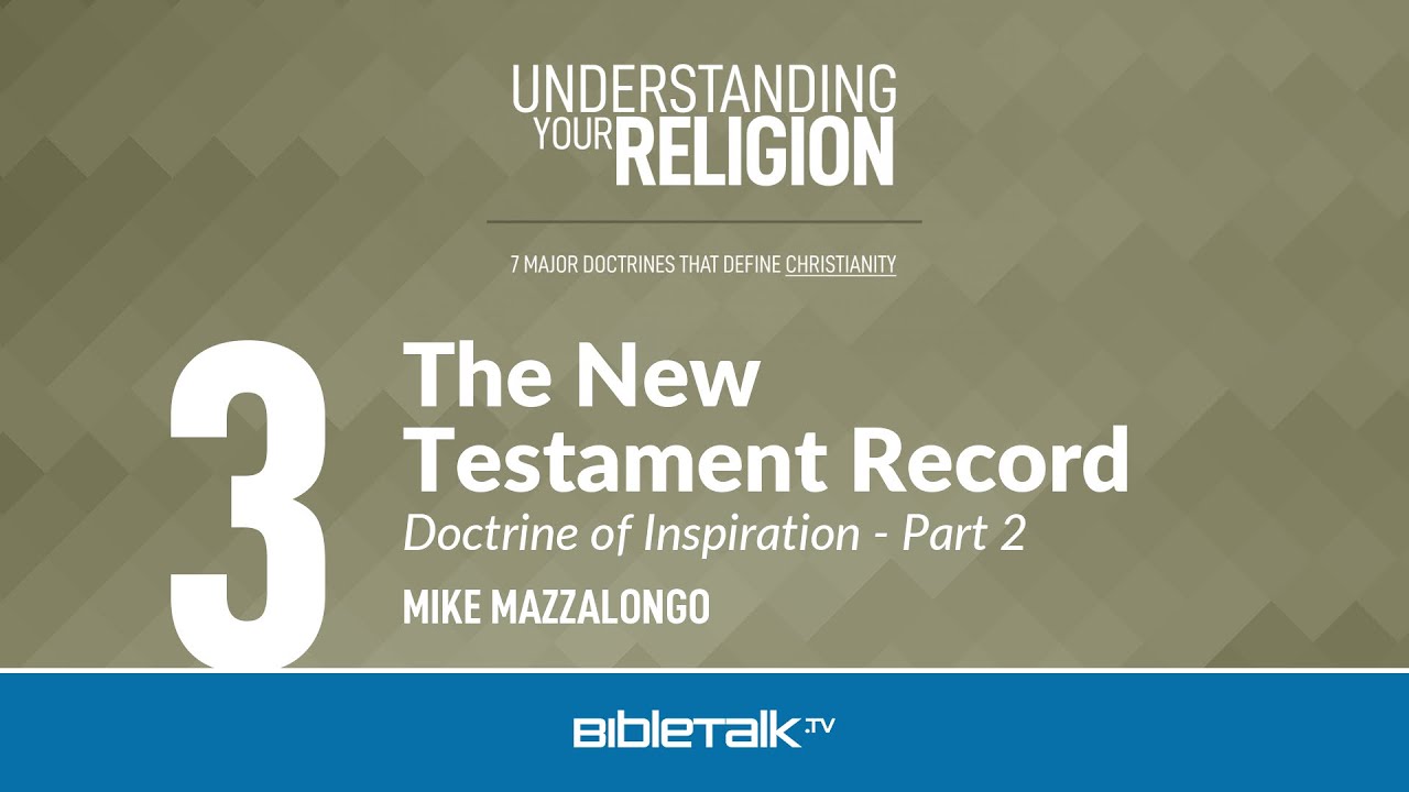 The New Testament Record: The Doctrine of Inspiration - Part 2 – Mike Mazzalongo | BibleTalk.tv