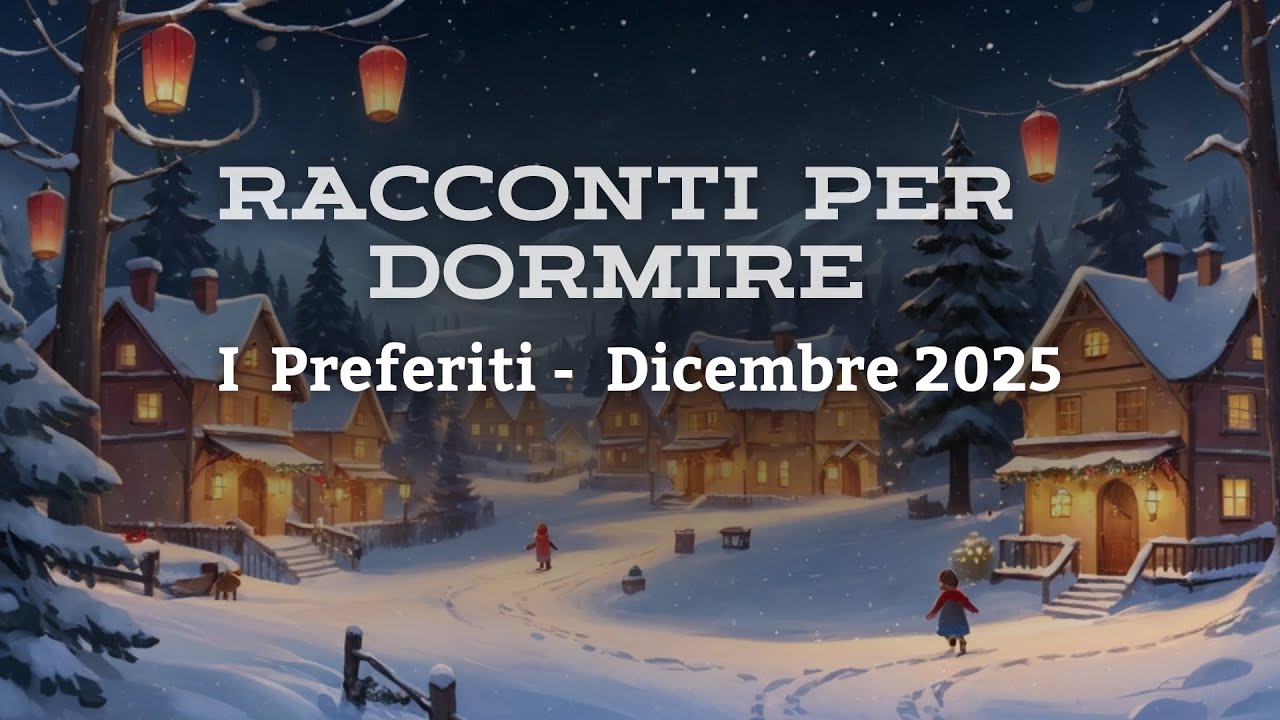 I RACCONTI PIU AMATI DEL MESE DI DICEMBRE 2025 | Storie per Dormire