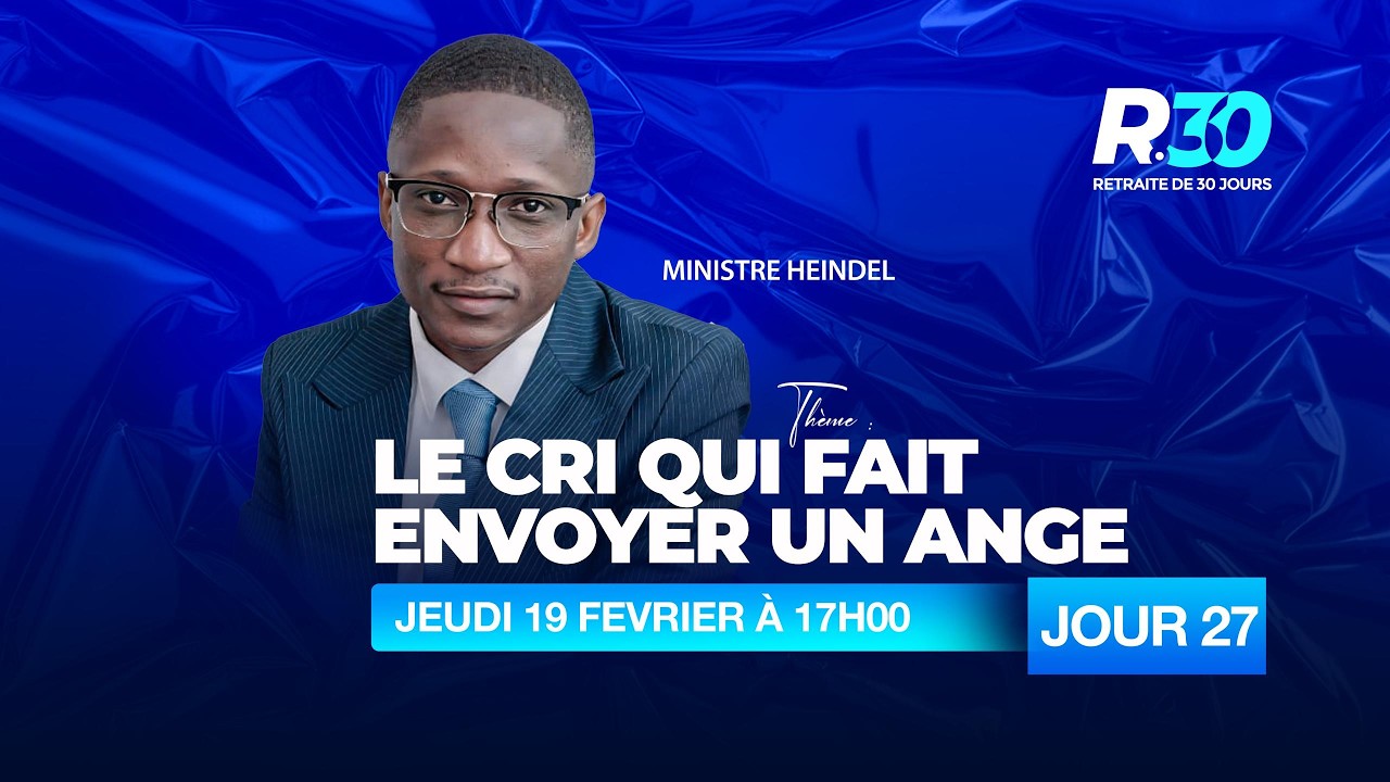 JEUDI 19 FEVRIER 2026|RETRAITE 30|JOUR 27|MINISTRE HEINDEL