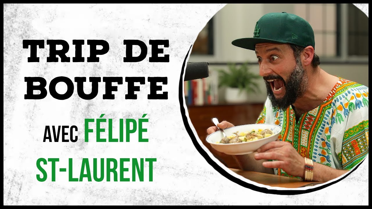 Félipé St-Laurent - TRIP DE BOUFFE