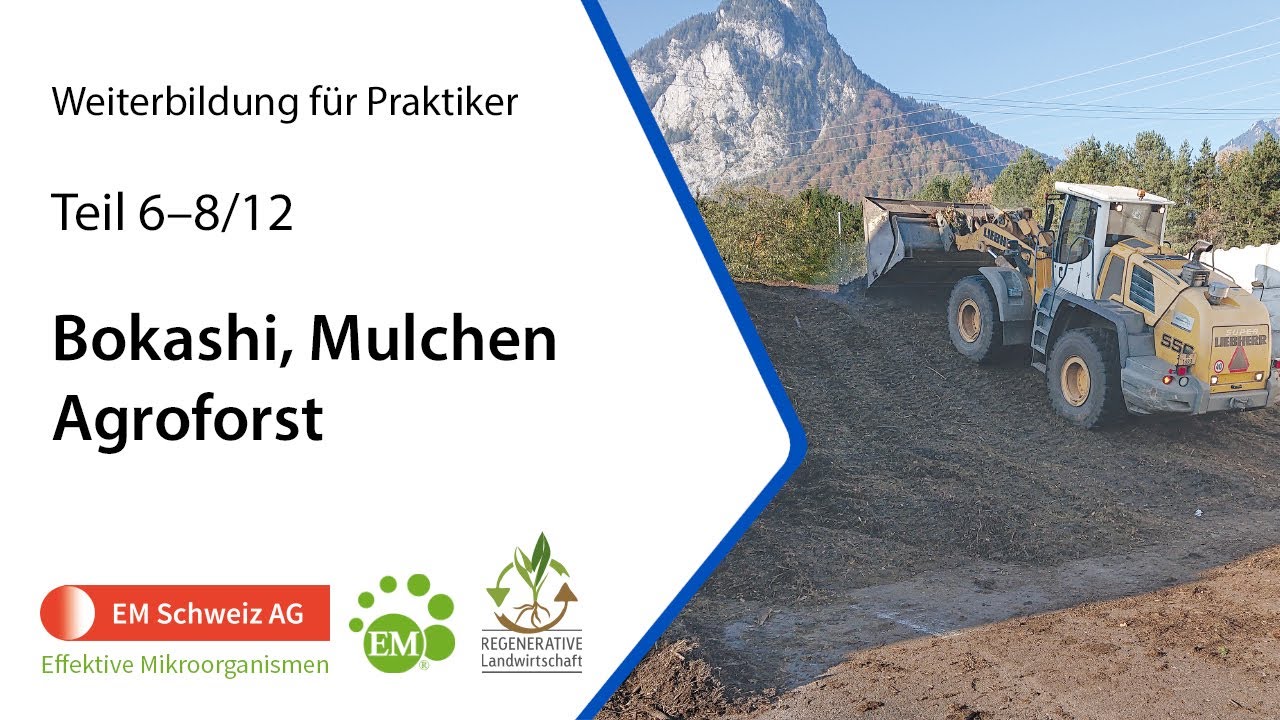 Teil 6&ndash;8 | Weiterbildung f&uuml;r Praktiker | Bokashi, Mulchen, Agroforst