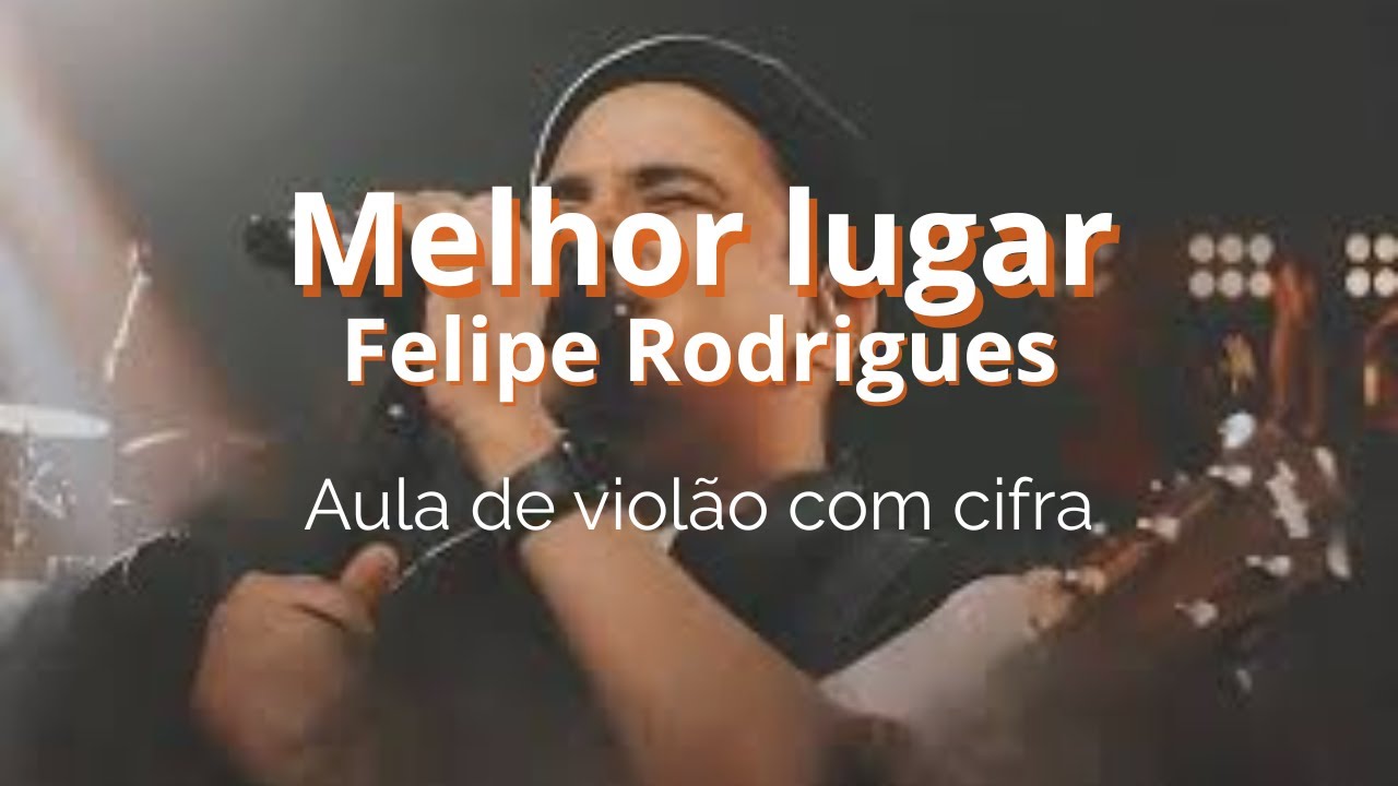 Melhor lugar - Felipe Rodrigues - Aula de violão ( cifra )