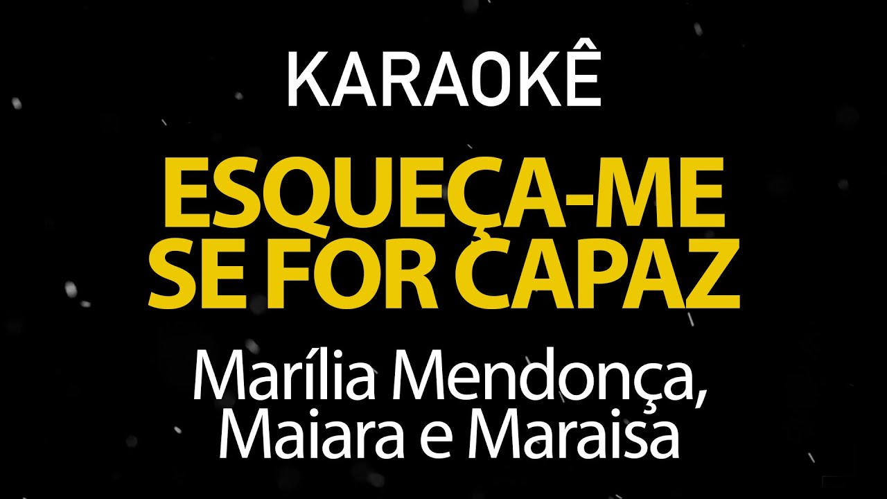 Esqueça-me se for Capaz - Marília Mendonça, Maiara e Maraísa (Karaokê Version)
