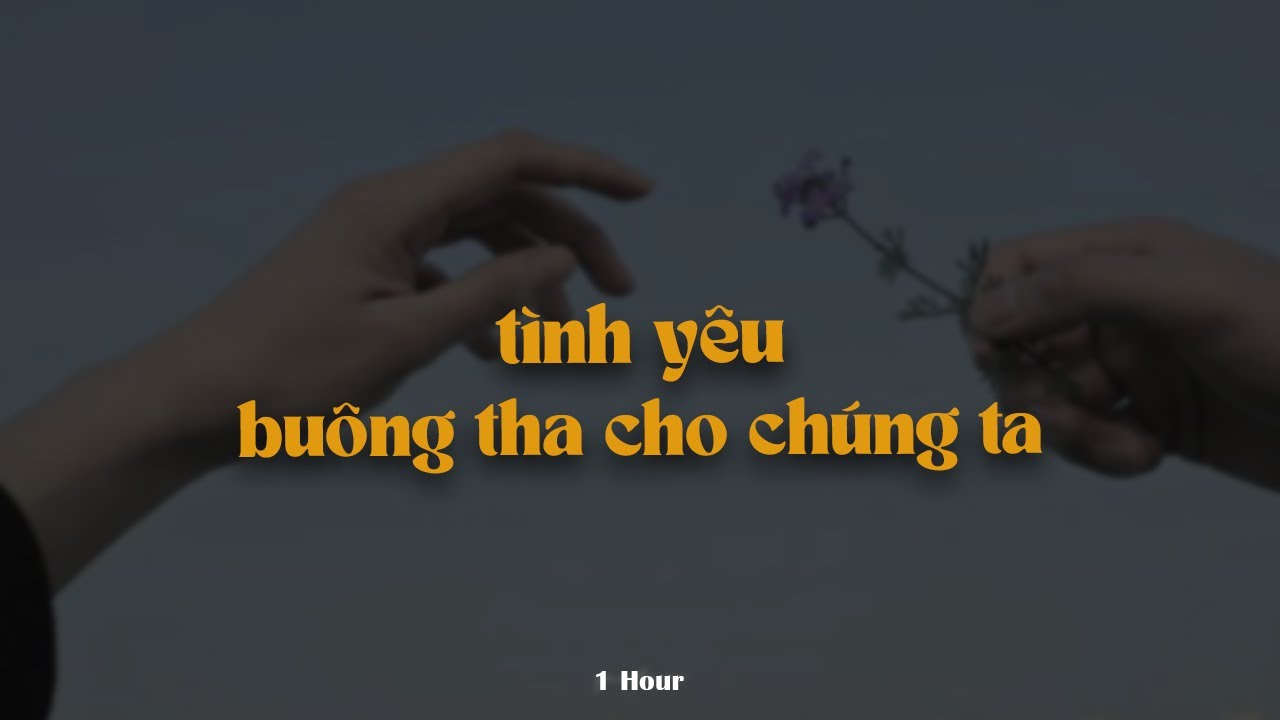 T&igrave;nh Y&ecirc;u Bu&ocirc;ng Tha Cho Ch&uacute;ng Ta (1 Hour) - Trungg I.U x L&acirc;m Bảo Ngọc x Quanvrox「Lofi Ver.」