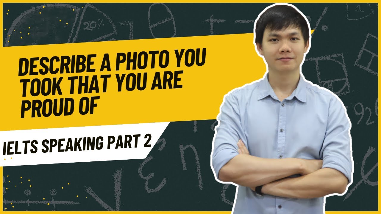 IELTS SPEAKING PART 2 SAMPLES: Describe a photo you took that you are proud of