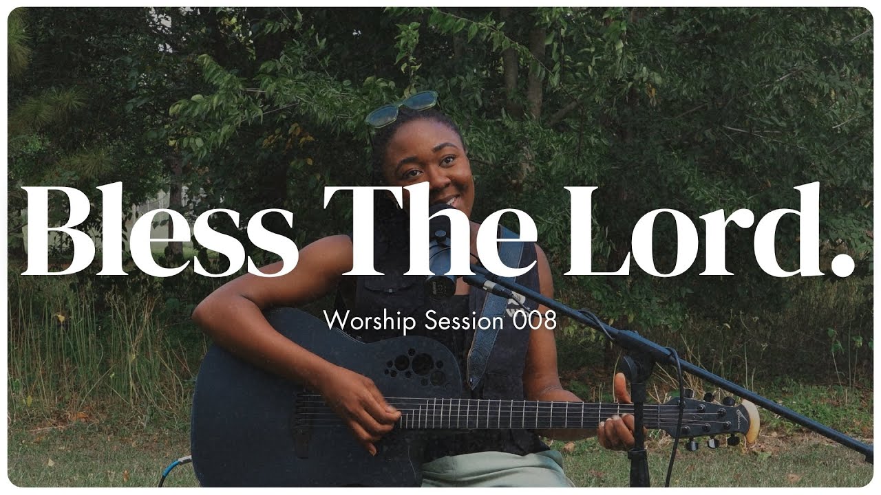 Bless the Lord. | Worship Session 008