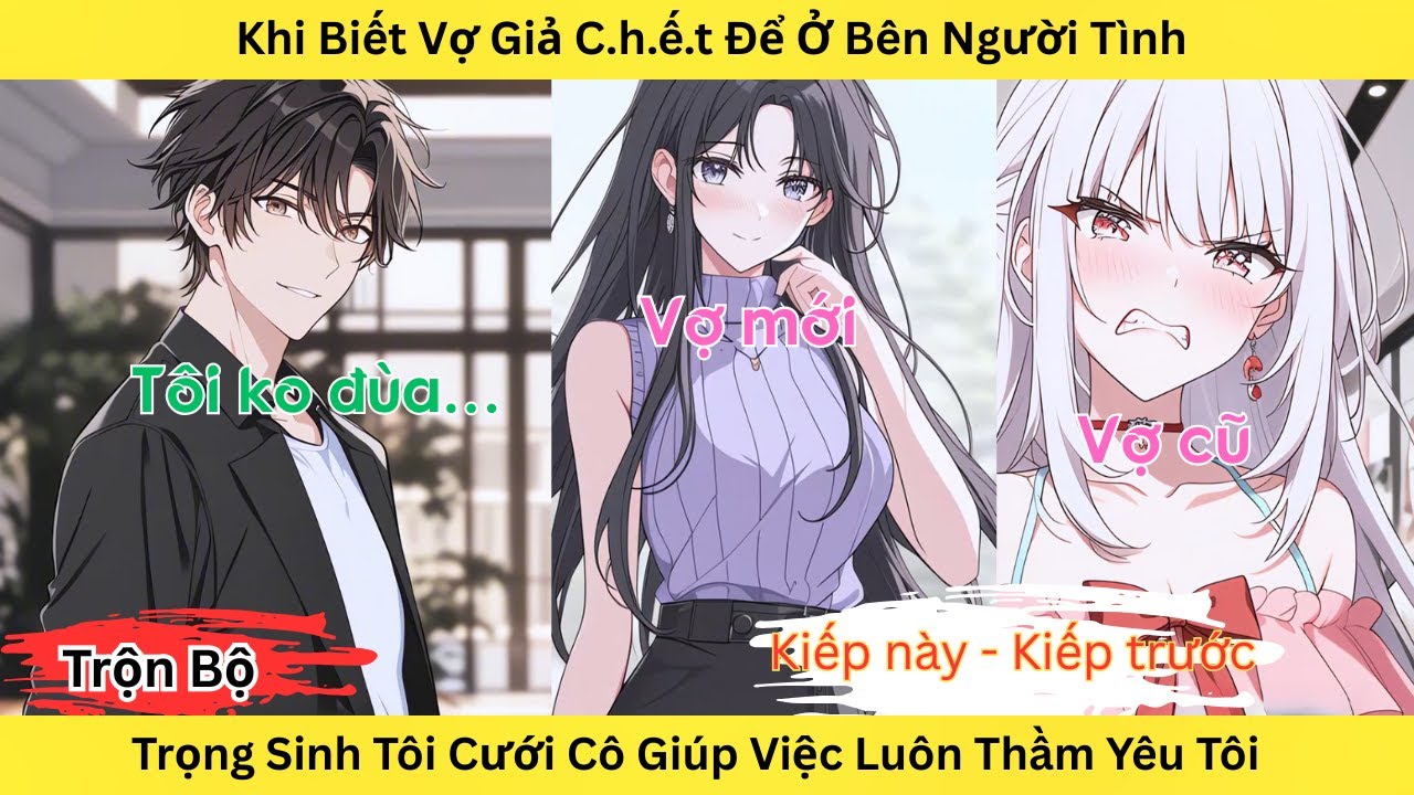 Full | Khi Biết Vợ Giả C.h.ế.t Để Ở Bên Người Trong Mộng Trọng Sinh Tôi Cưới Cô Giúp Việc