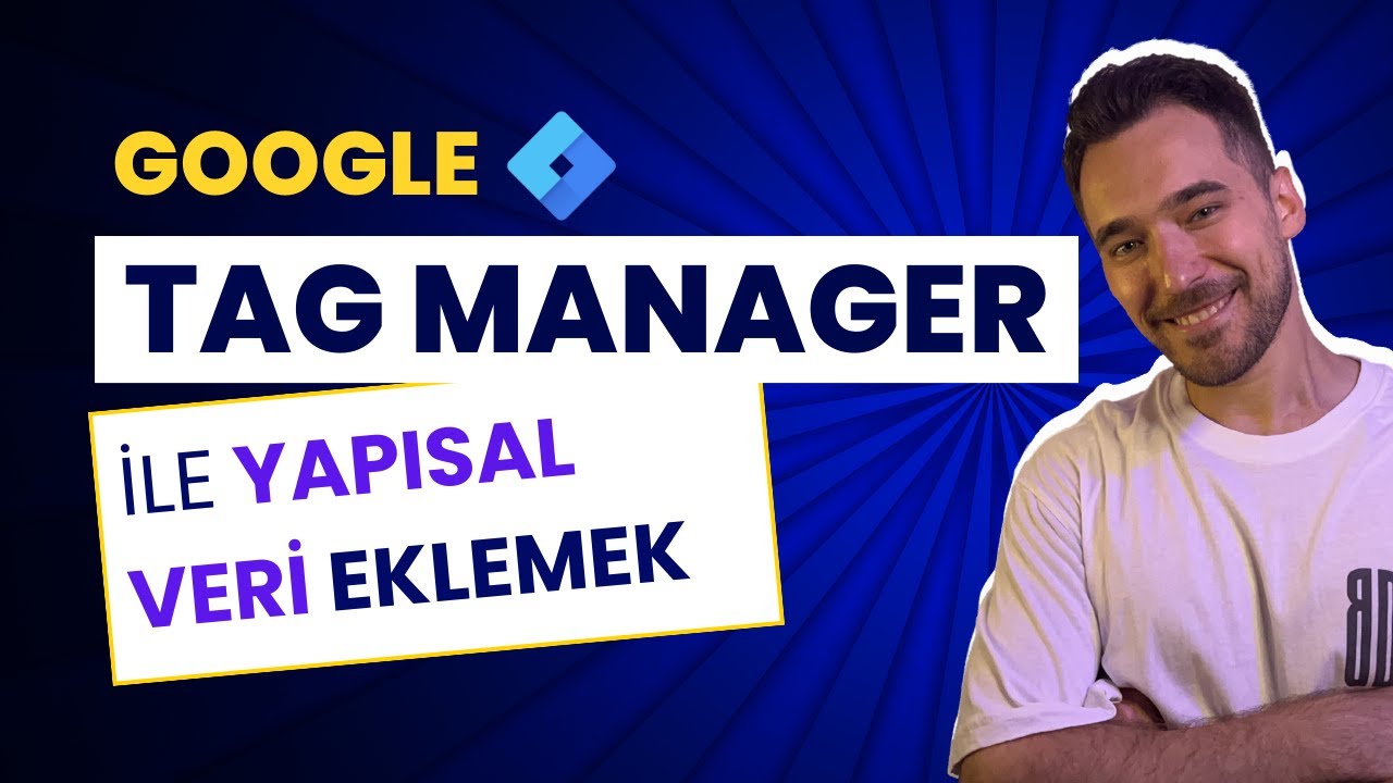 Google Tag Manager (GTM) ile Yapısal Veri Nasıl Eklenir? | Batuhan Durmaz