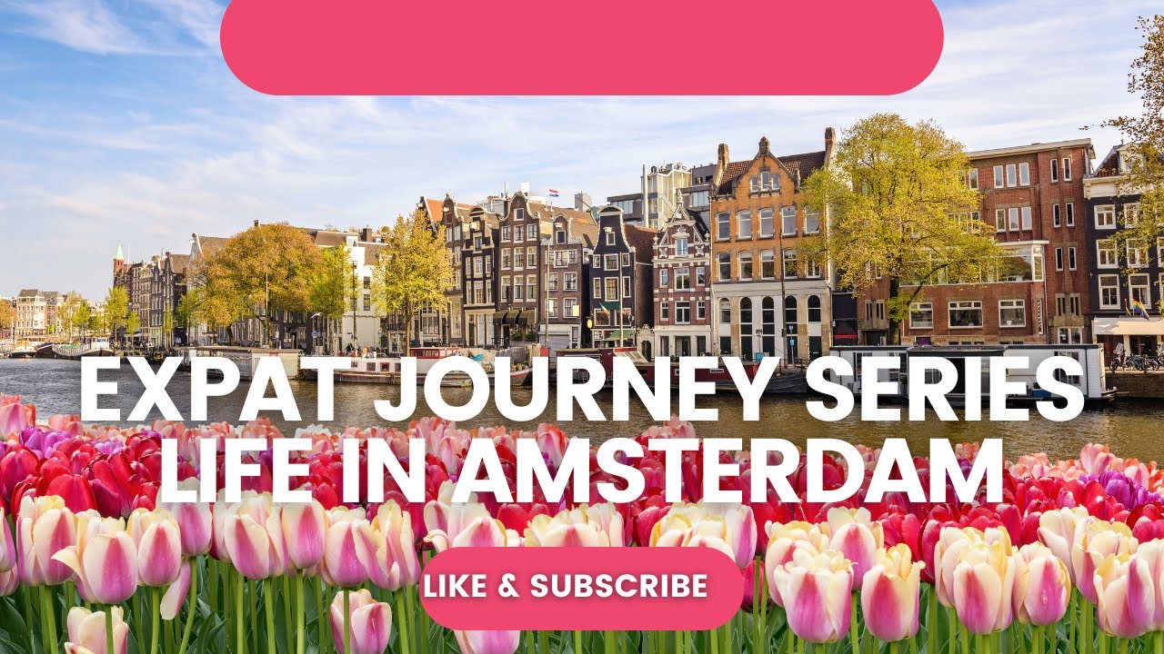 Expat Journey Series: Life in Amsterdam
