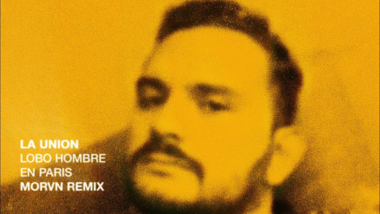 La Uni&oacute;n - Lobo hombre en Par&iacute;s (MORVN Remix)