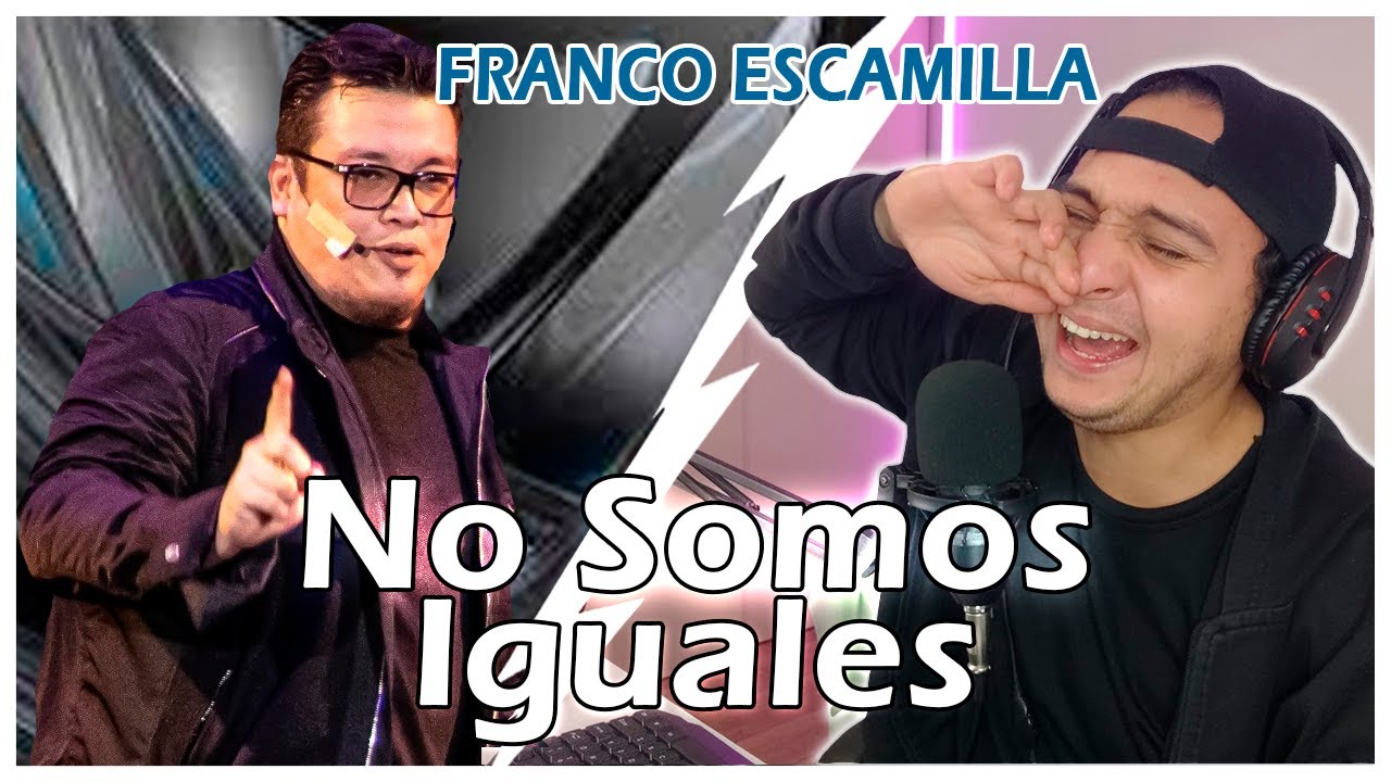 Franco Escamilla - Monólogo No somos iguales ( REACCION )