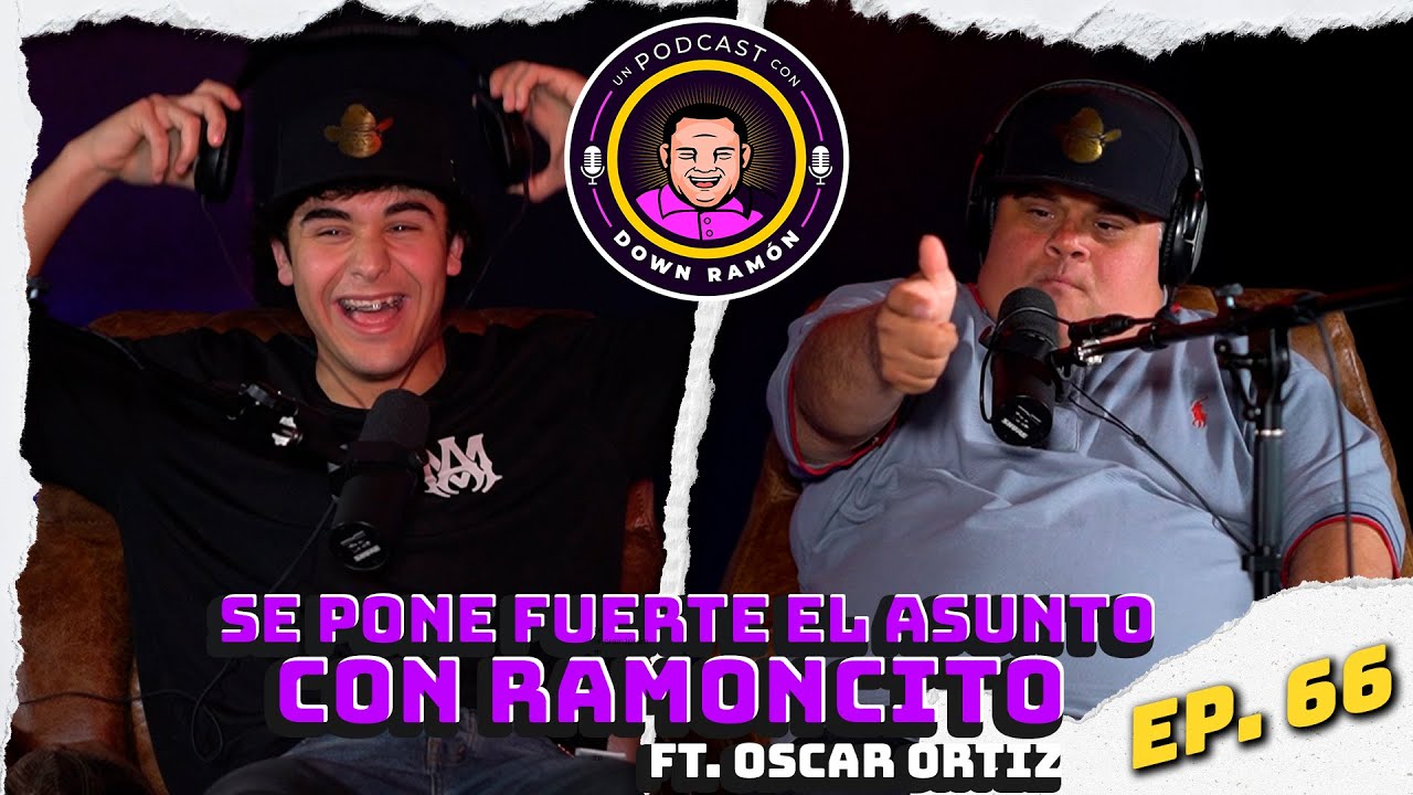 Ramoncito CONFIESA que es DOCTOR de EMBARAZADAS || Un Podcast con Down Ramón Ep. 66 Oscar Ortíz