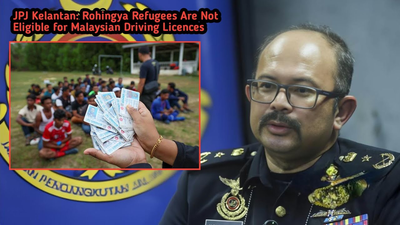 JPJ Kelantan: Rohingya Refugees Are Not Eligible for Malaysian Driving Licences | 25 June , 2026 