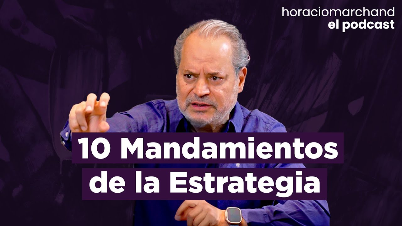 10 Mandamientos de la Estrategia | Horacio Marchand - El Podcast