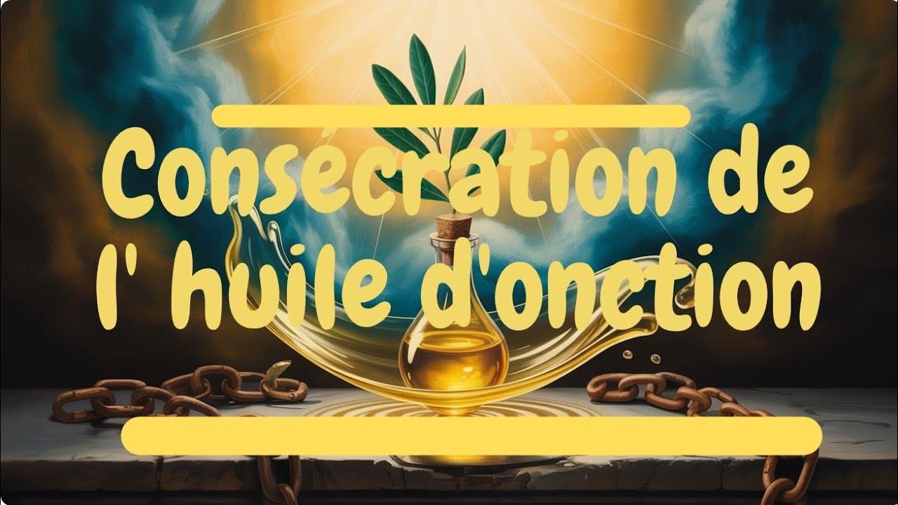 Pri&egrave;re De Cons&eacute;cration de l'Huile d'Onction | ECHOS DU CIEL 