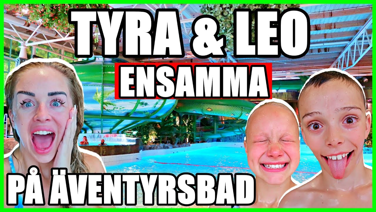 TYRA & LEO ENSAMMA PÅ ÄVENTYRSBAD *ETT GALET ÄVENTYR, DU INTE VILL MISSA😂👍*