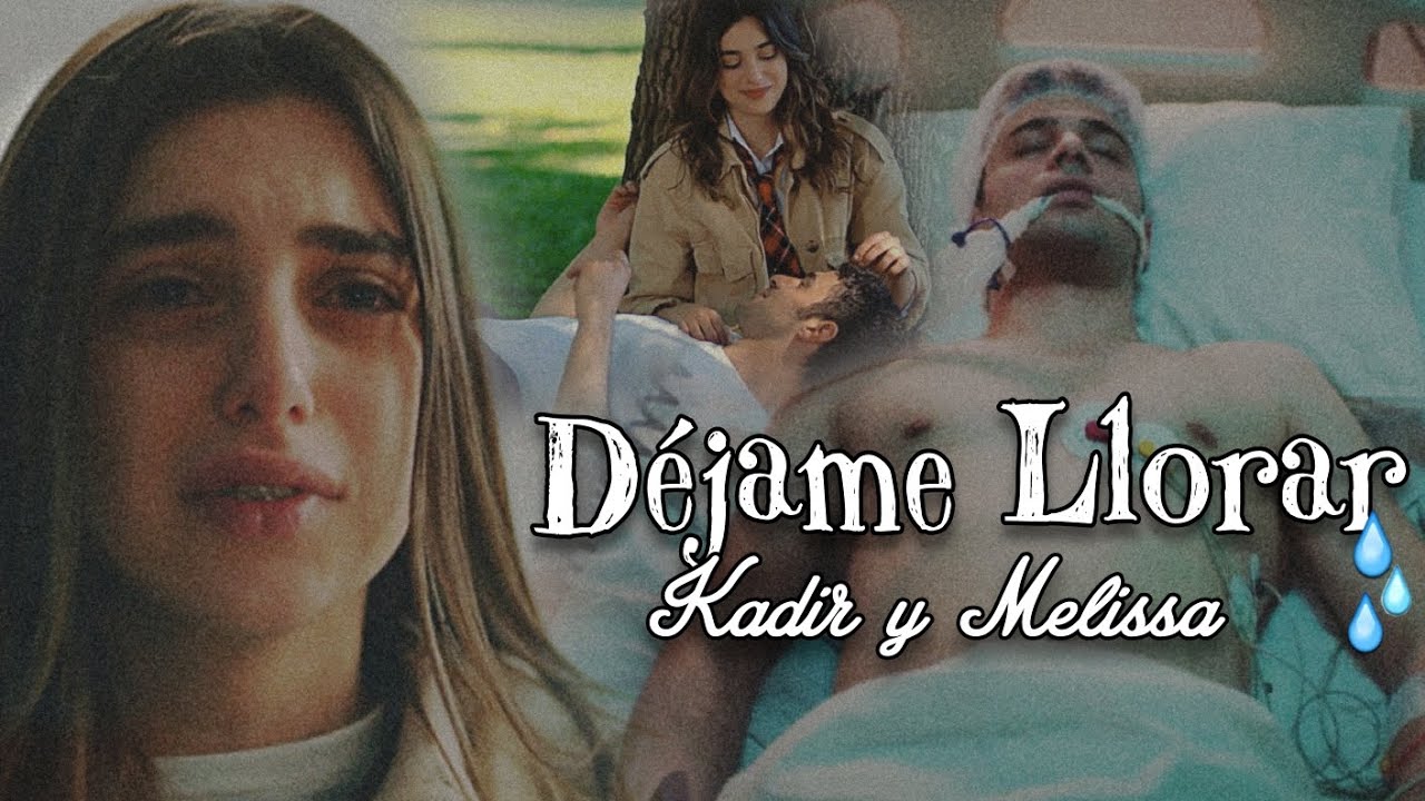 Kadir & Melissa ● Déjame Llorar