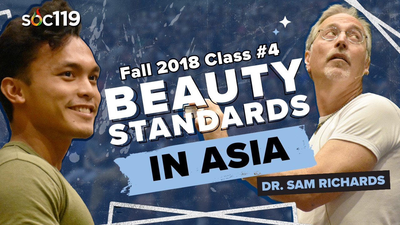 Beauty Standards | Asian Cultures | American Cultures | Human Evolution | 18FA Class #4 Full Lecture