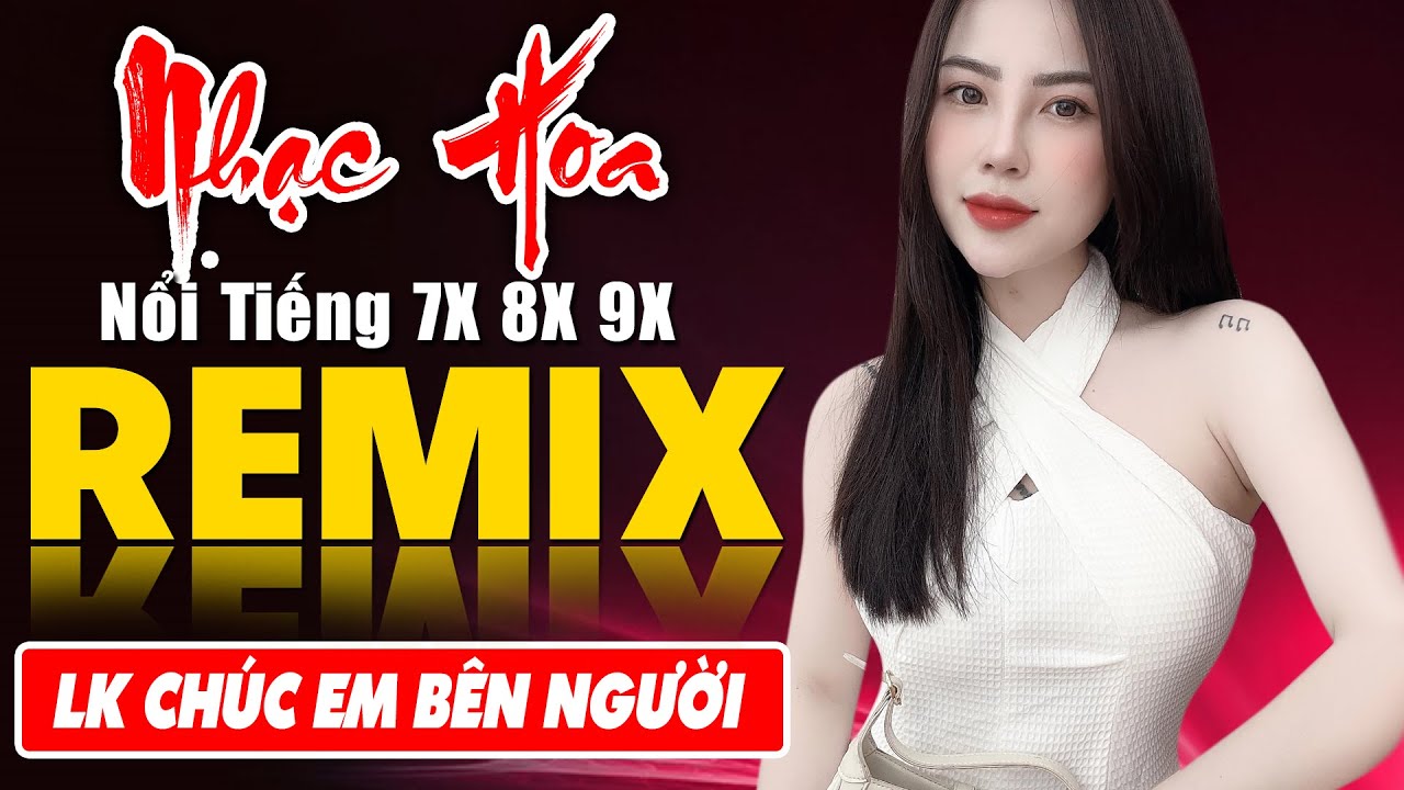 VÌ MỘT NGƯỜI RA ĐI, CHÚC EM BÊN NGƯỜI - Tuyệt Đỉnh Nhạc Hoa Lời Việt REMIX - LK Nhạc Trẻ Xưa REMIX