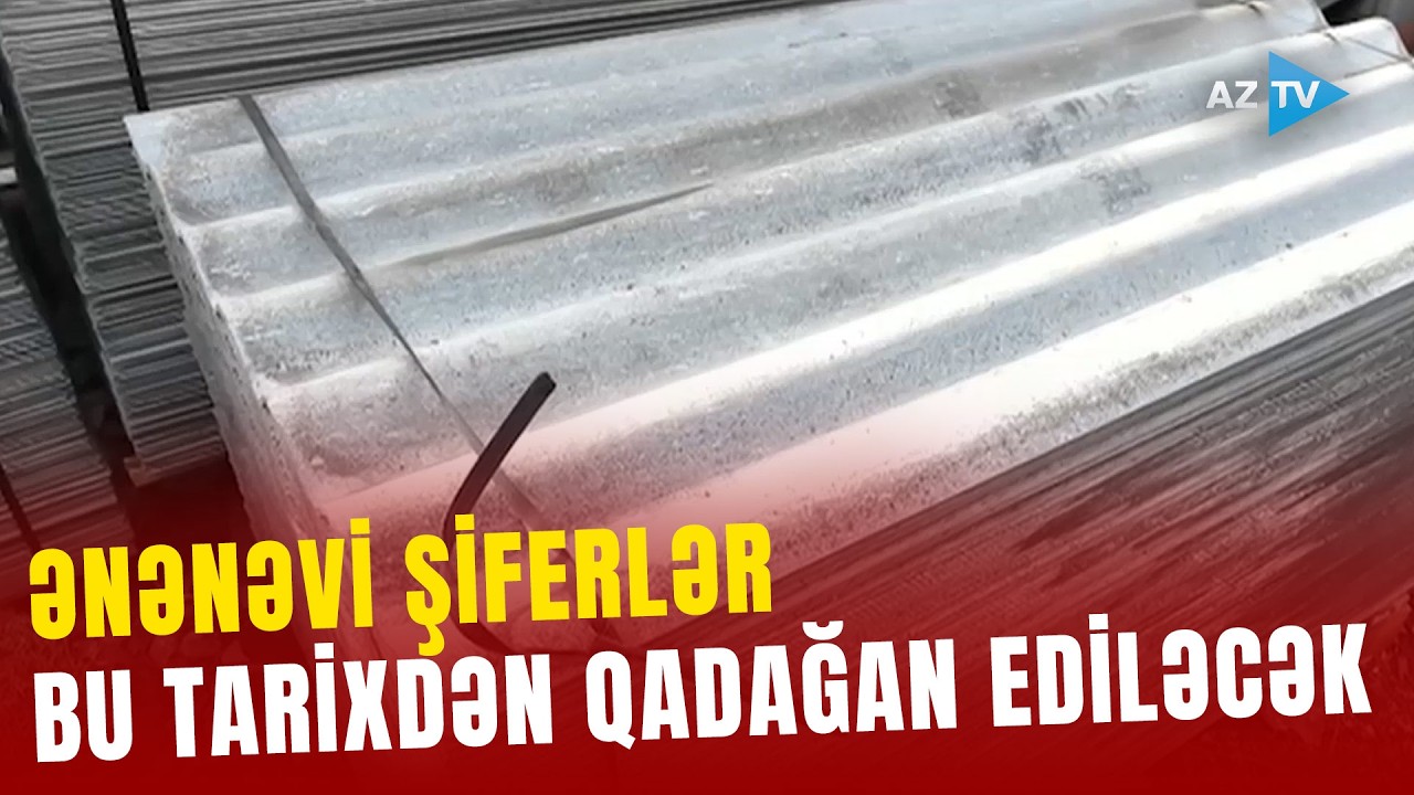 Bu tarixdən ənənəvi şiferlərə qadağa qoyulacaq: qiymətlərin qalxma ehtimalı var?