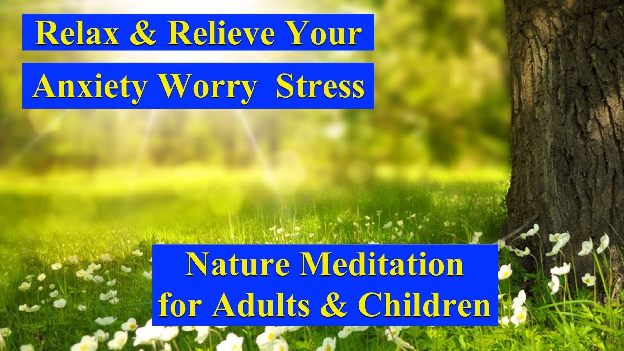 Relax and Relieve Your Anxiety Worry Stress Nature Meditation for Adults and Children