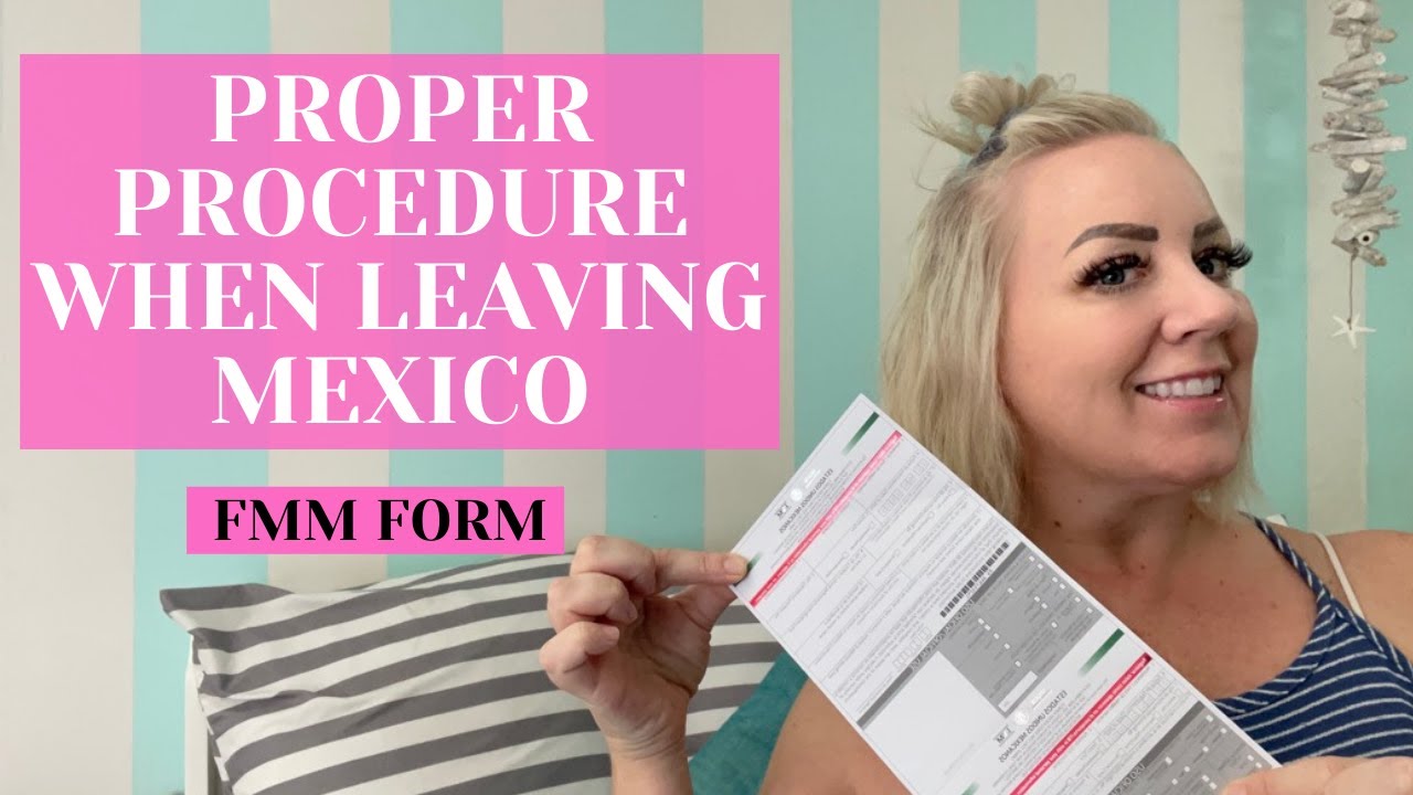 Proper Procedure When Leaving Mexico, FMM Form When Leaving Mexico As A Resident.