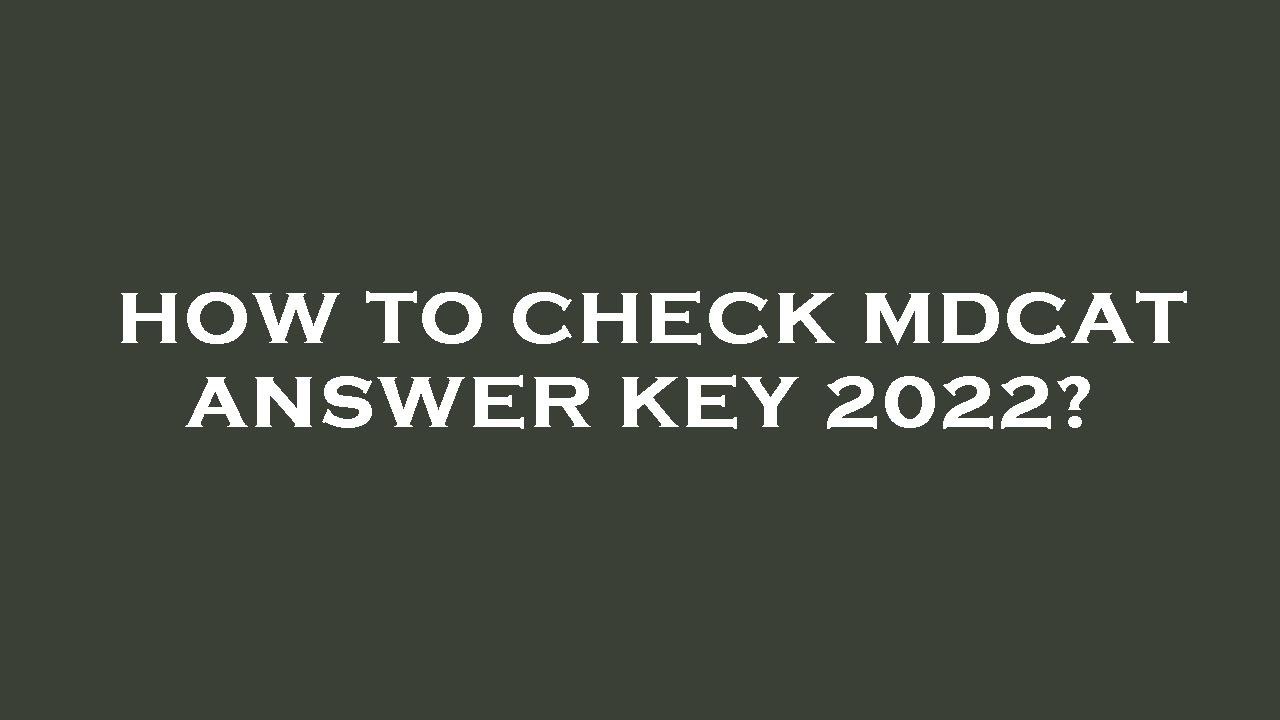 How to check mdcat answer key 2022?